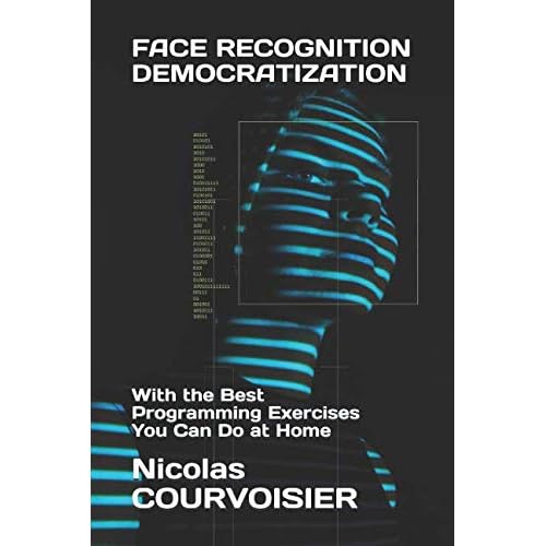 Face Recognition Democratization: With the Best Programming Exercises You Can Do at Home Paperback – August 5, 2018
