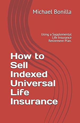 How to Sell Indexed Universal Life Insurance: Using a Supplemental Life Insurance Retirement Plan. (Life Insurance Sales)