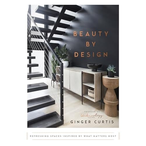 Beauty by Design: Refreshing Spaces Inspired by What Matters Most Hardcover June 1, 2021