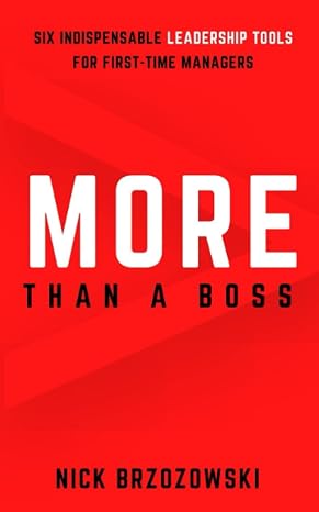 More Than a Boss: Six Indispensable Leadership Tools For First-Time Managers