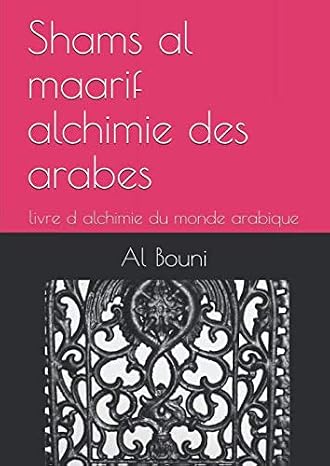 Shams al maarif alchimie des arabes: livre d alchimie du monde arabique (French Edition)