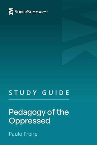 Study Guide: Pedagogy of the Oppressed by Paulo Freire (SuperSummary)