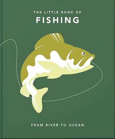 The Little Book of Fishing: From River to Ocean (Little Books of Nature & the Great Outdoors)
