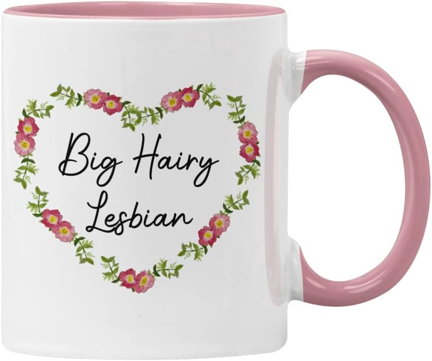 Big Hairy Lesbian Mug Funny Gift, Floral Pretty Mug for Her, Sister, Girlfriend, Friend Pink
