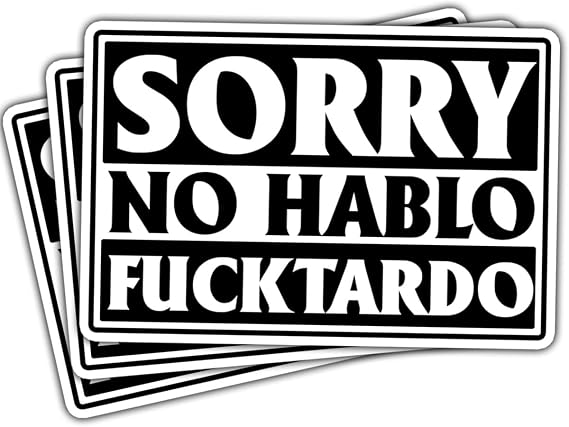 (3 Pcs) Sorry No Hablo Fuctardo Sticker, Uncensored Inappropriate
