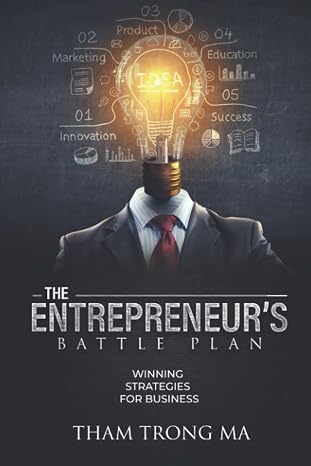 The Entrepreneurs Battle Plan: Winning Strategies For Business
