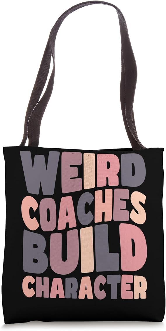 Weird Coaches Build Character Coach Funny Tote Bag