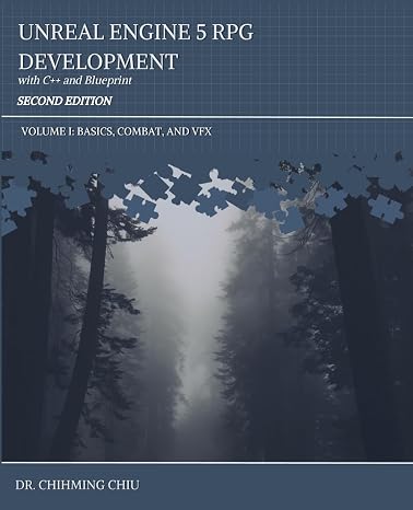 Unreal Engine 5 RPG Development with C++ and Blueprint Second Edition: Volume I: BASICS, COMBAT, AND VFX