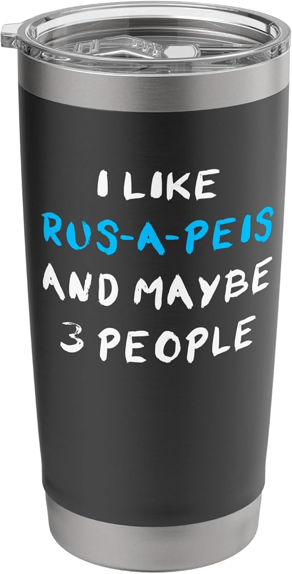 I Like Rus-A-Peis And Maybe 3 People Rus-A-Pei Stainless Steel Insulated Tumbler