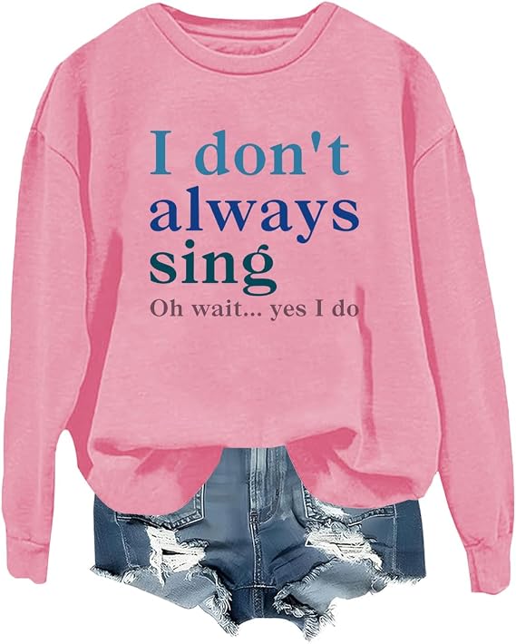 I Don't Always Sing Oh Wait Yes I Do Sweatshirt, Retro Musical Theater I Don't Always Sing Oh Wait Yes I Do Shirt