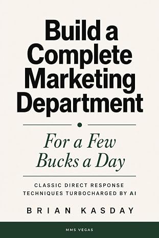 Build a Complete Marketing Department: For a Few Bucks a Day: Classic Direct Response Techniques Turbocharged by AI (The Operator's Library)