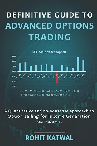 Definitive Guide to Advanced Options Trading: A quantitative and no-nonsense approach to Option Selling for Income Generation - Indian Context (NSE)
