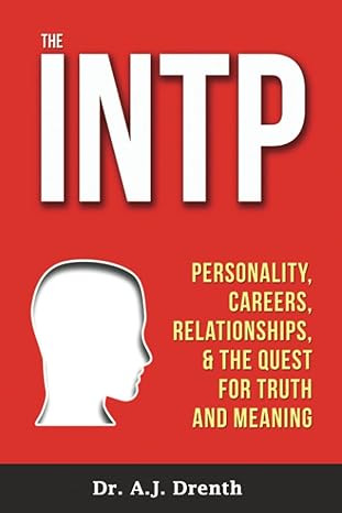 The INTP: Personality, Careers, Relationships, the Quest for Truth and Meaning