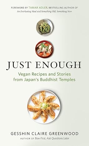 Just Enough: Vegan Recipes and Stories from Japans Buddhist Temples