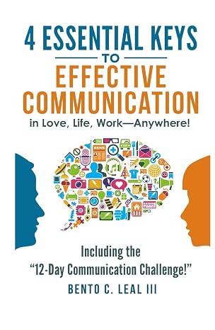 4 Essential Keys to Effective Communication in Love, Life, Work--Anywhere!: A How-To Guide for Practicing the Empathic Listening, Speaking, and ... in Your Life (Relationship Skills Series)