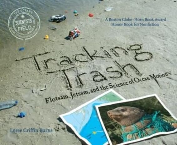 Tracking Trash: Flotsam, Jetsam, and the Science of Ocean Motion How Spilled Cargo Helps Protect Marine Creatures for Children (Ages 10-12)