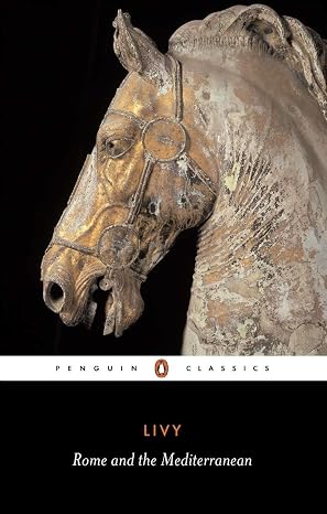 Rome and the Mediterranean: Books I-XLV of The History of Rome from Its Foundation (Penguin Classics)