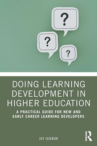 Doing Learning Development in Higher Education: A Practical Guide for New and Early Career Learning Developers