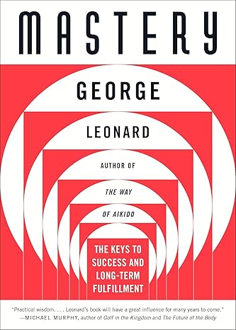 Mastery: The Keys to Success and Long-Term Fulfillment