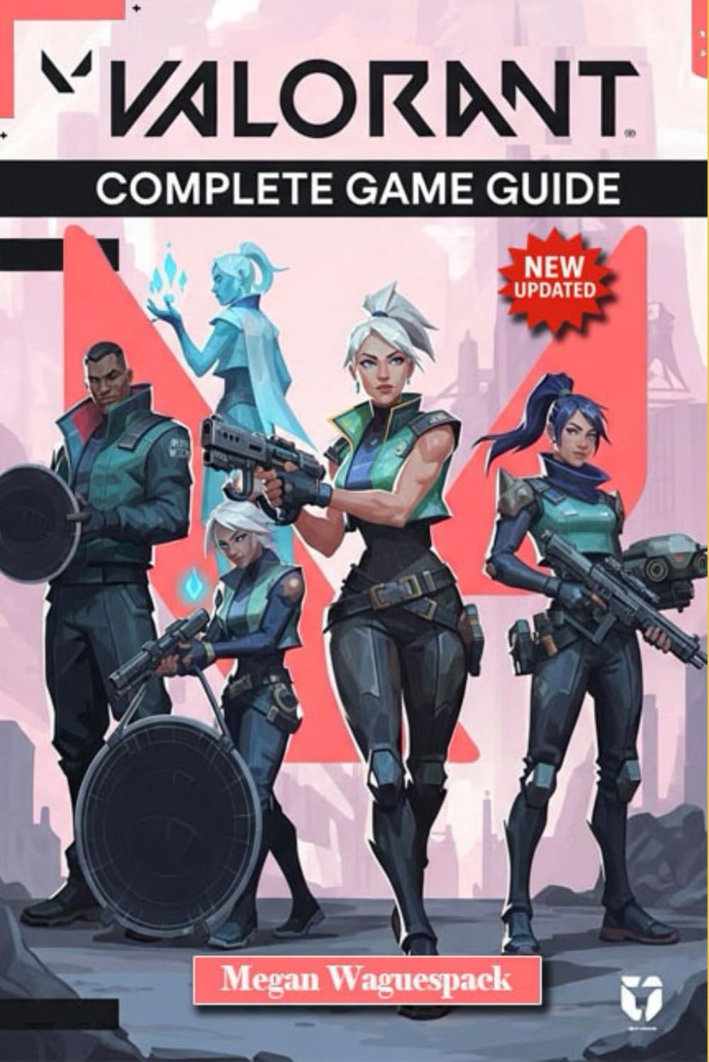 VALORANT Complete Game Guide (New Updated): Master Every Agent, Map , Strategy & More Paperback – 26 May 2025