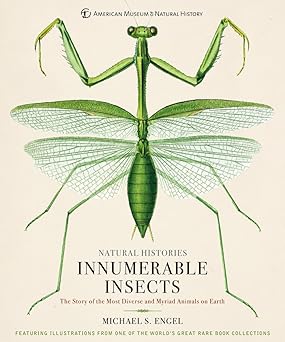 Innumerable Insects The Story of the Most Diverse and Myriad Animals on Earth Natural Histories