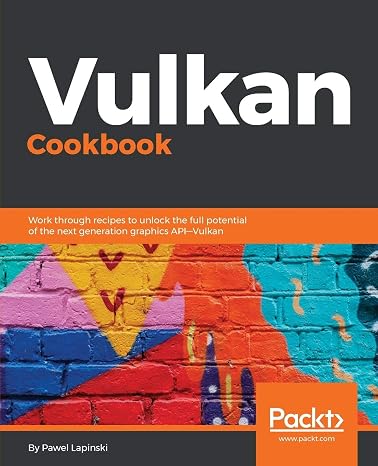 Vulkan Cookbook: Work through recipes to unlock the full potential of the next generation graphics APIVulkan