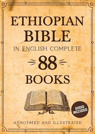 Ethiopian Bible In English 88 Books (Annotated and Illustrated): The Complete Collection with Enoch, Jubilees and More. Audio Included