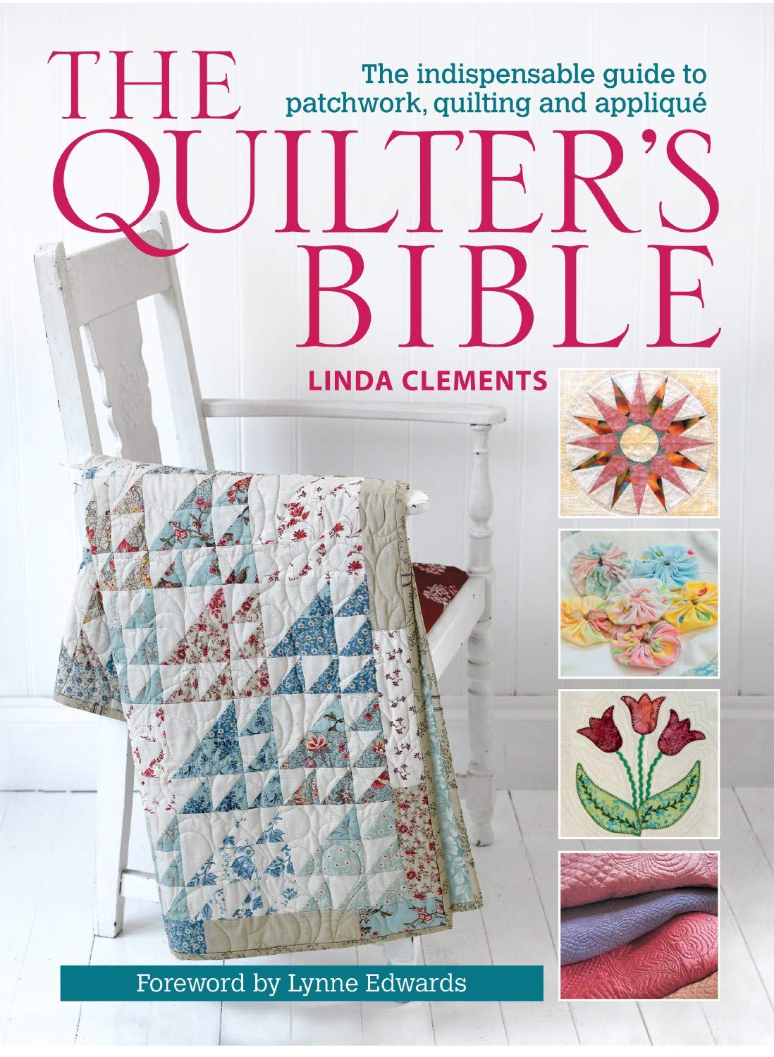 The Quilters Bible: The Indispensable Guide to Patchwork, Quilting and Applique Paperback – Illustrated, March 8, 2011