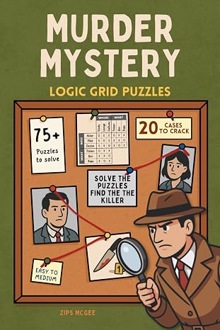 Murder Mystery Logic Grid Puzzles: 75+ Puzzles, 20 Separate Cases to Solve (Murder Mystery Puzzle Case Files)
