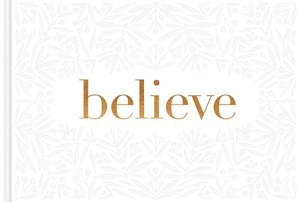 Believe A gift book for the holidays, encouragement, or inspiring everyday possibilities.
