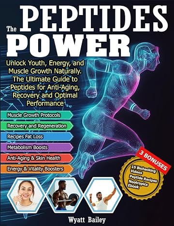 The Peptides Power: Unlock Youth, Energy, and Muscle Growth Naturally. The Ultimate Guide to Peptides for Anti-Aging, Recovery, and Optimal Performance