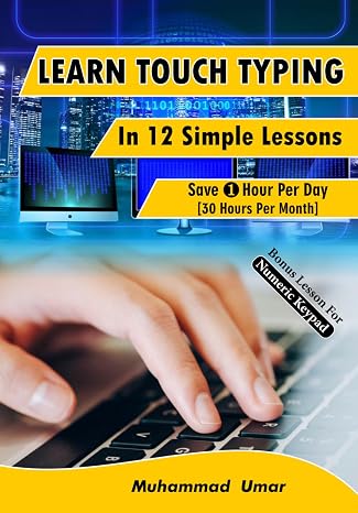 Learn Touch Typing in 12 Simple Lessons: Save 1 Hour Per Day [30 Hours per Month]