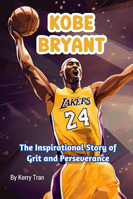 Kobe Bryant: The Inspirational Story of Grit and Perseverance: Illustrated Biography Book for Kids Sports biographies for kids Paperback – November 5, 2023