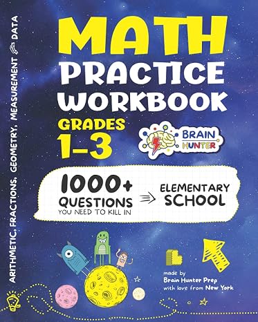 Math Practice Workbook Grades 1-3: 1000+ Questions You Need to Kill in Elementary School by Brain Hunter Prep (Arithmetic, Algebra, Geometry, ... more in Kill It Series by Brain Hunter Prep)