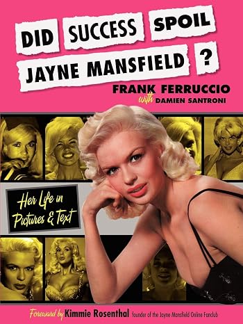 Did Success Spoil Jayne Mansfield?: Her Life in Pictures & Text