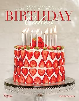 Birthday Cakes: Festive Cakes for Celebrating that Special Day