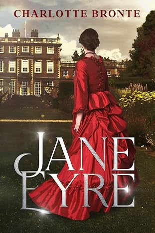Jane Eyre by Charlotte Bronte: The Original Classic - A Victorian Tale of Love, Independence, and Redemption