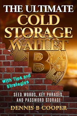 The Ultimate Cold Storage Wallet: Seed Words, Key Phrases, and Password Storage with Tips and Strategies