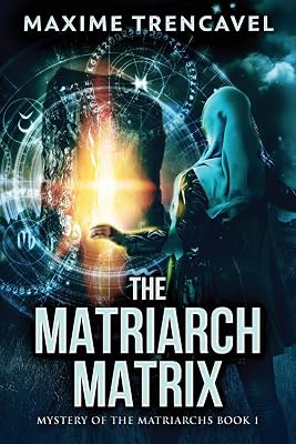 The Matriarch Matrix: Mystery of the Matriarchs Book I Paperback January 25, 2019