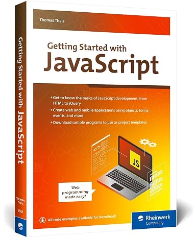 Getting Started with JavaScript: A JavaScript Beginner's Guide to Building Dynamic Web and Mobile Apps with Hands-On Examples and 200+ Sample Projects (Rheinwerk Computing)