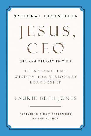 Jesus, CEO (25th Anniversary Edition): Using Ancient Wisdom for Visionary Leadership