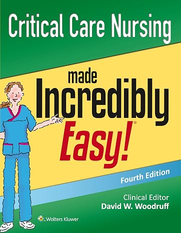 Critical Care Nursing Made Incredibly Easy