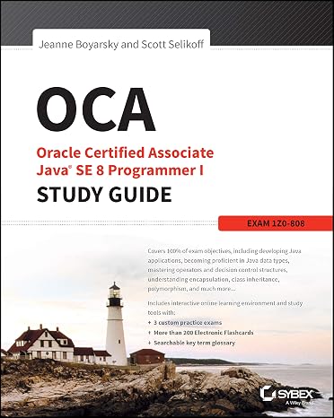 OCA: Oracle Certified Associate Java SE 8 Programmer I Study Guide: Exam 1Z0-808 (Sybex Study Guide)