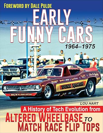 Early Funny Cars: A History of Tech Evolution from Altered Wheelbase to Match Race Flip Tops 1964-1975