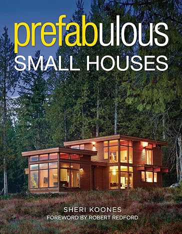 Prefabulous Small Houses: Collection of prefabricated small homes that look custom, cozy, and smartly sustainable.