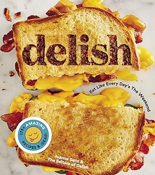 Delish: Fun, Easy Recipes for Food Lovers, from Viral Comfort Foods to Party-Ready Desserts and Snacks