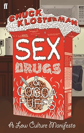 Sex, Drugs and Cocoa Puffs: A Low Culture Manifesto