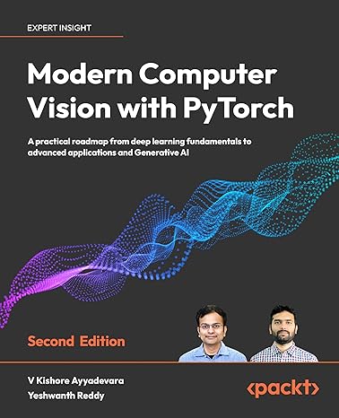 Modern Computer Vision with PyTorch: A practical roadmap from deep learning fundamentals to advanced applications and Generative AI