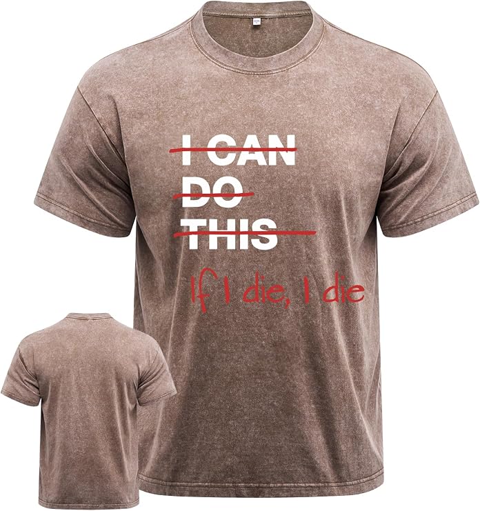 If I die I die Workout Shirt for Men, Washed Gym Shirt, Machine Washable, Durable &Novelty Design