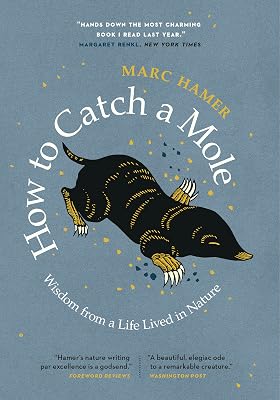 How to Catch a Mole: Wisdom from a Life Lived in Nature Paperback June 14, 2022